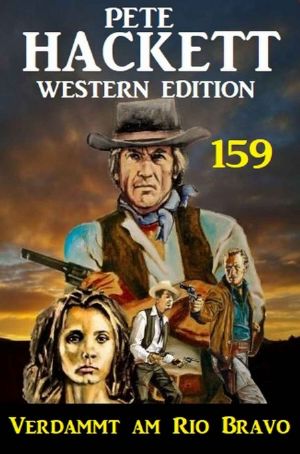 [Pete Hackett Western 159] • Verdammt am Rio Bravo